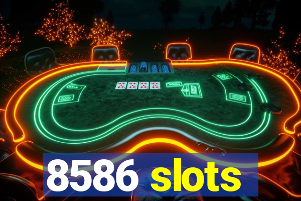 8586 slots